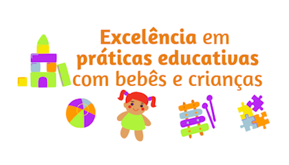 Excelência em práticas educativas com bebês e crianças